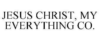 JESUS CHRIST, MY EVERYTHING CO.