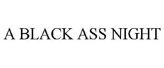 A BLACK ASS NIGHT