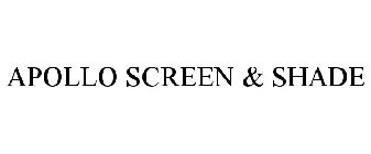 APOLLO SCREEN & SHADE