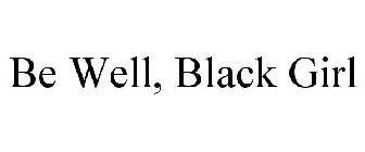 BE WELL, BLACK GIRL