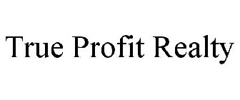 TRUE PROFIT REALTY