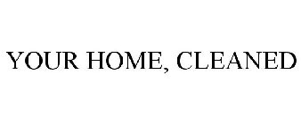 YOUR HOME, CLEANED