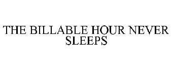 THE BILLABLE HOUR NEVER SLEEPS