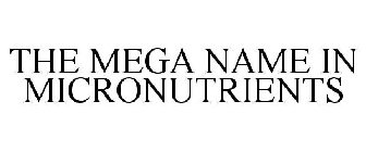 THE MEGA NAME IN MICRONUTRIENTS