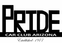 PRIDE CAR CLUB ARIZONA ESTABLISHED - 1977