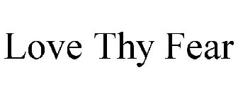 LOVE THY FEAR