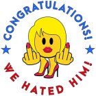 CONGRATULATIONS! WE HATED HIM!