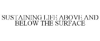 SUSTAINING LIFE ABOVE AND BELOW THE SURFACE