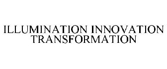 ILLUMINATION INNOVATION TRANSFORMATION