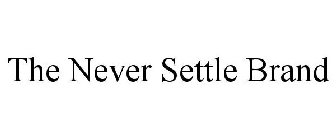 THE NEVER SETTLE BRAND