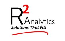 R 2 ANALYTICS SOLUTIONS THAT FIT!