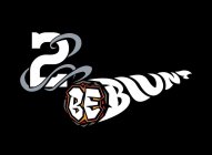 2 BE BLUNT