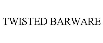 TWISTED BARWARE