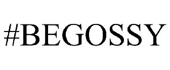 #BEGOSSY