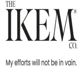THE IKEM CO. MY EFFORTS WILL NOT BE IN VAIN.