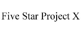 FIVE STAR PROJECT X