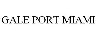 GALE PORT MIAMI