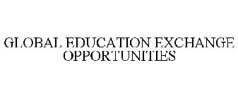 GLOBAL EDUCATION EXCHANGE OPPORTUNITIES