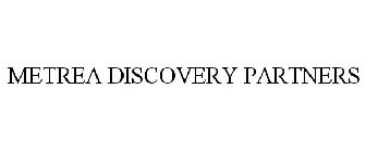 METREA DISCOVERY PARTNERS