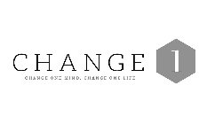 CHANGE 1 CHANGE ONE MIND. CHANGE ONE LIFE.E.