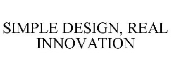 SIMPLE DESIGN, REAL INNOVATION