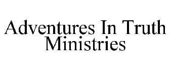 ADVENTURES IN TRUTH MINISTRIES