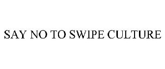 SAY NO TO SWIPE CULTURE