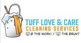 TUFF LOVE & CARE CLEANING SERVICES @THE WORK! / THE BRUNT