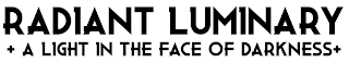 RADIANT LUMINARY +A LIGHT IN THE FACE OF DARKNESS+