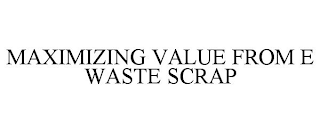 MAXIMIZING VALUE FROM E WASTE SCRAP