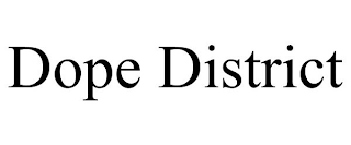 DOPE DISTRICT