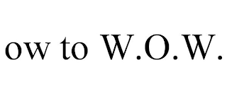 OW TO W.O.W.