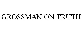 GROSSMAN ON TRUTH