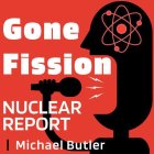 GONE FISSION  NUCLEAR REPORT MICHAEL BUTLER