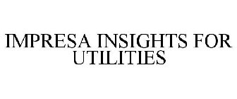 IMPRESA INSIGHTS FOR UTILITIES