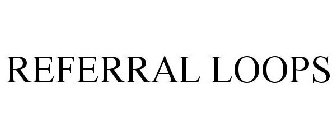 REFERRAL LOOPS