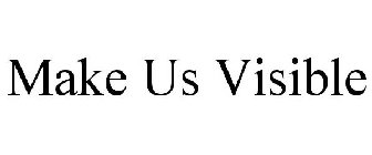 MAKE US VISIBLE