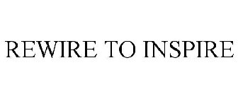 REWIRE TO INSPIRE