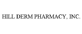 HILL DERM PHARMACY, INC.