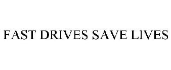 FAST DRIVES SAVE LIVES