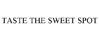 TASTE THE SWEET SPOT