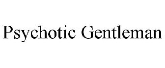 PSYCHOTIC GENTLEMAN