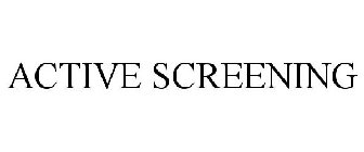 ACTIVE SCREENING