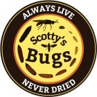 SCOTTY'S BUGS