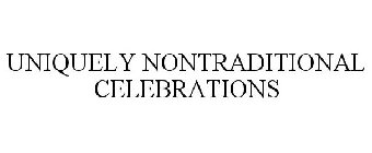 UNIQUELY NONTRADITIONAL CELEBRATIONS