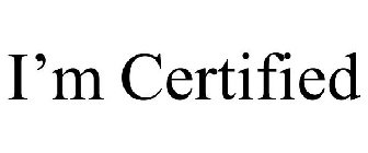 I'M CERTIFIED