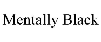 MENTALLY BLACK