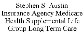 STEPHEN S. AUSTIN INSURANCE AGENCY MEDICARE HEALTH SUPPLEMENTAL LIFE GROUP LONG TERM CARE