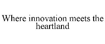 WHERE INNOVATION MEETS THE HEARTLAND