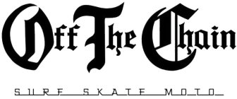 OFF THE CHAIN SURF SKATE MOTO